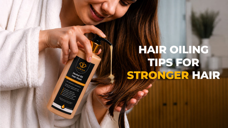 Hair Oiling Tips for Stronger Hair